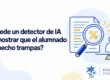 ¿Puede un detector de IA demostrar que el alumno ha hecho trampas?
